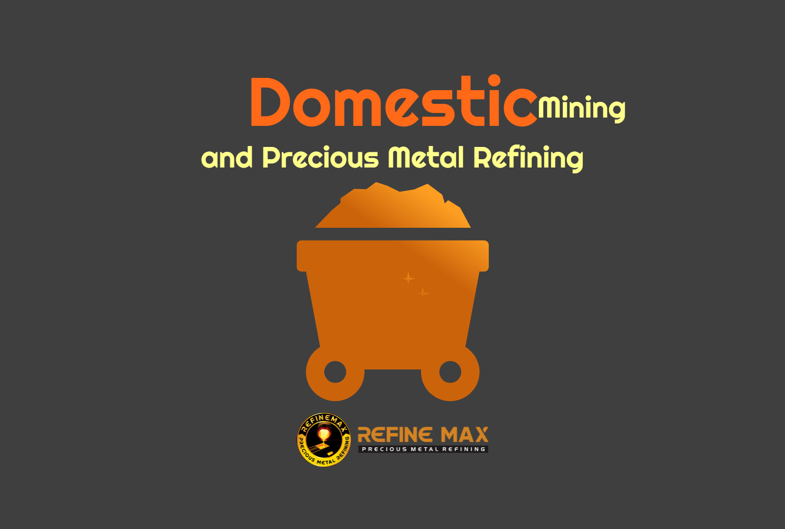 Precious Metal Refining And The Domestic Mining | NY- Refine Max Inc